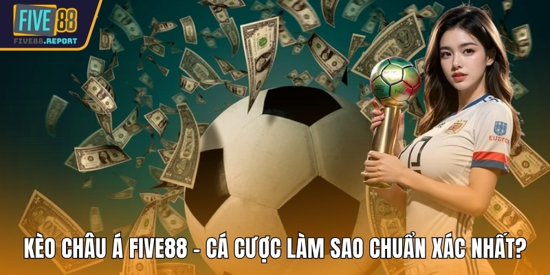 Kèo Châu Á FIVE88