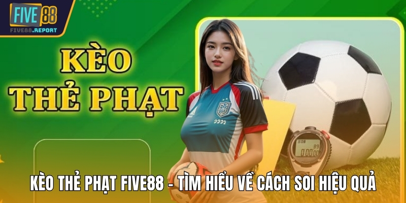 Kèo thẻ phạt FIVE88